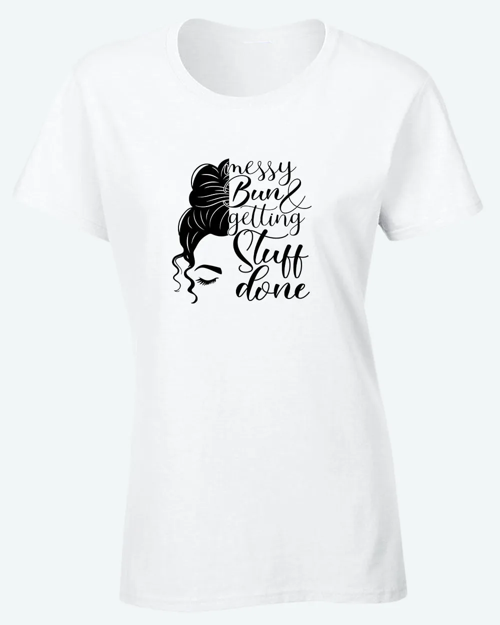Messy bun and getting stuff done t-shirt