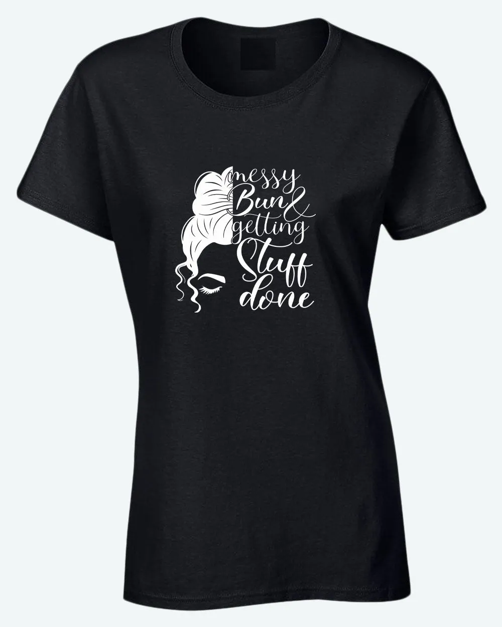 Messy bun and getting stuff done t-shirt