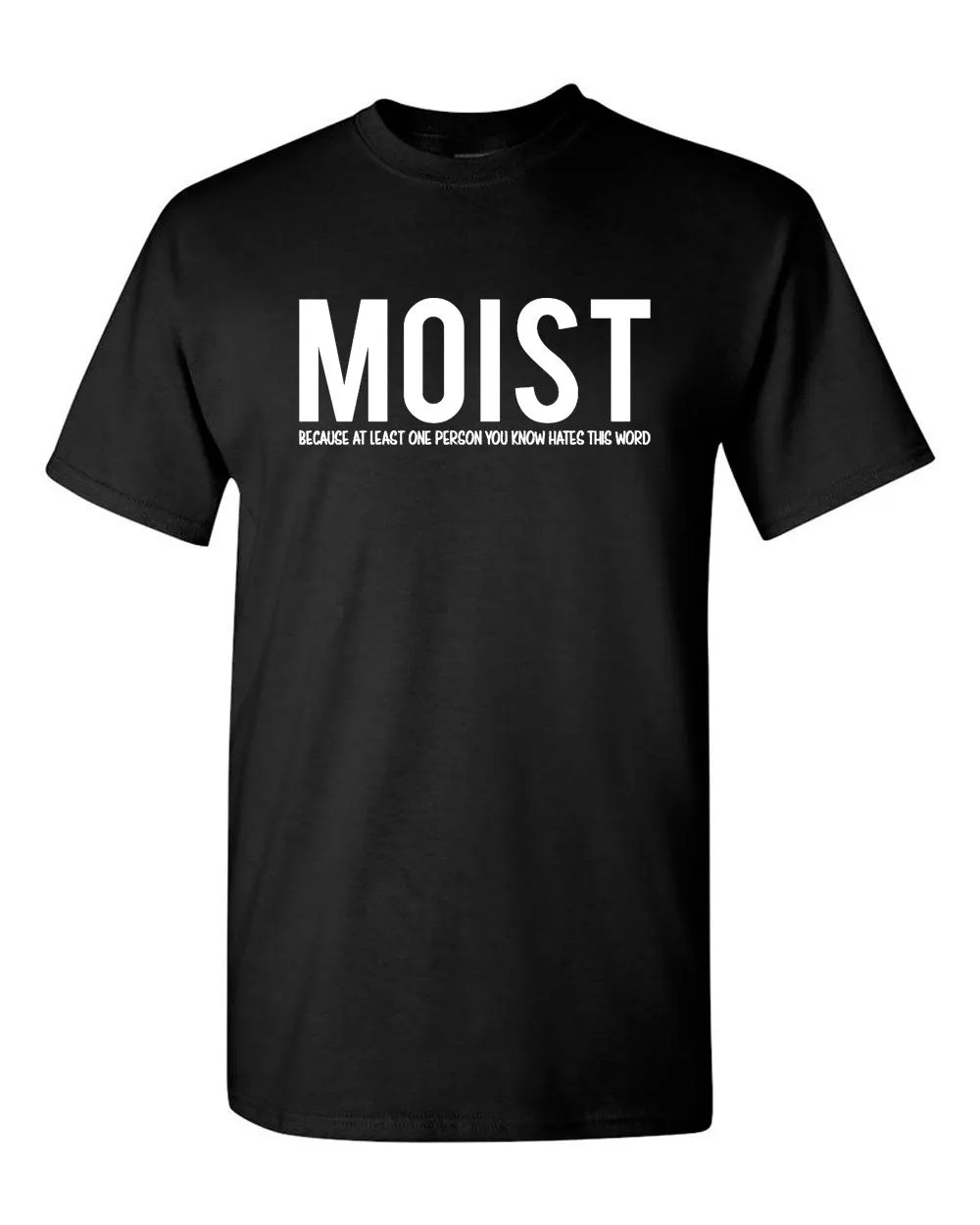 Moist Because Someone Hates This Word T Shirt Funny Sarcastic Humor Tee
