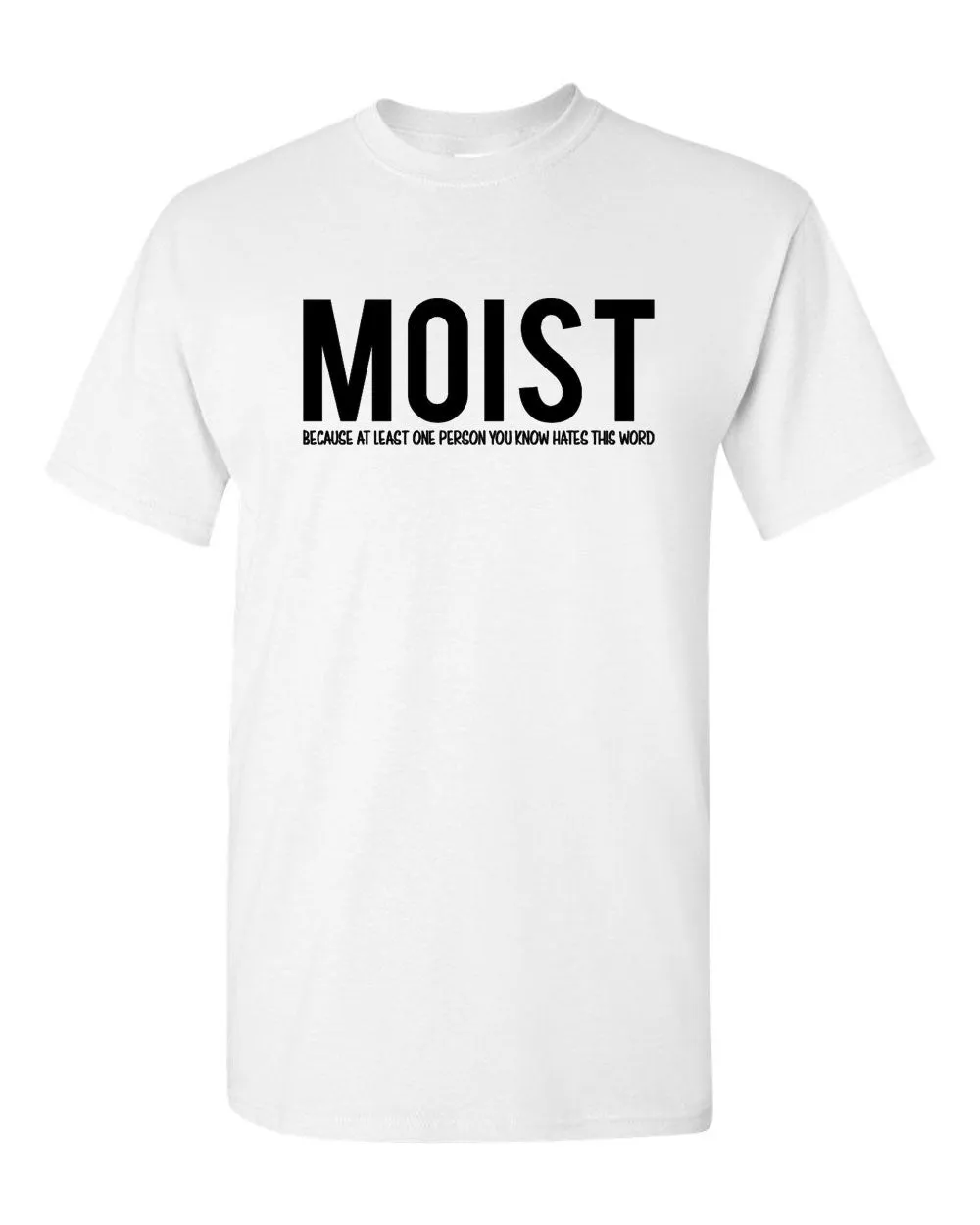 Moist Because Someone Hates This Word T Shirt Funny Sarcastic Humor Tee
