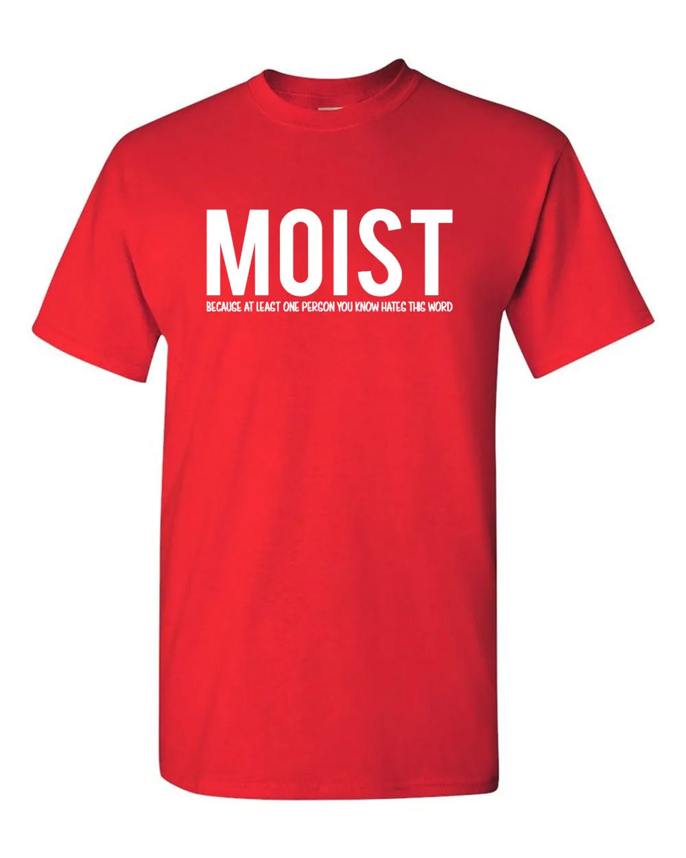 Moist Because Someone Hates This Word T Shirt Funny Sarcastic Humor Tee