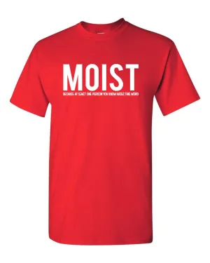 Moist Because Someone Hates This Word T Shirt Funny Sarcastic Humor Tee