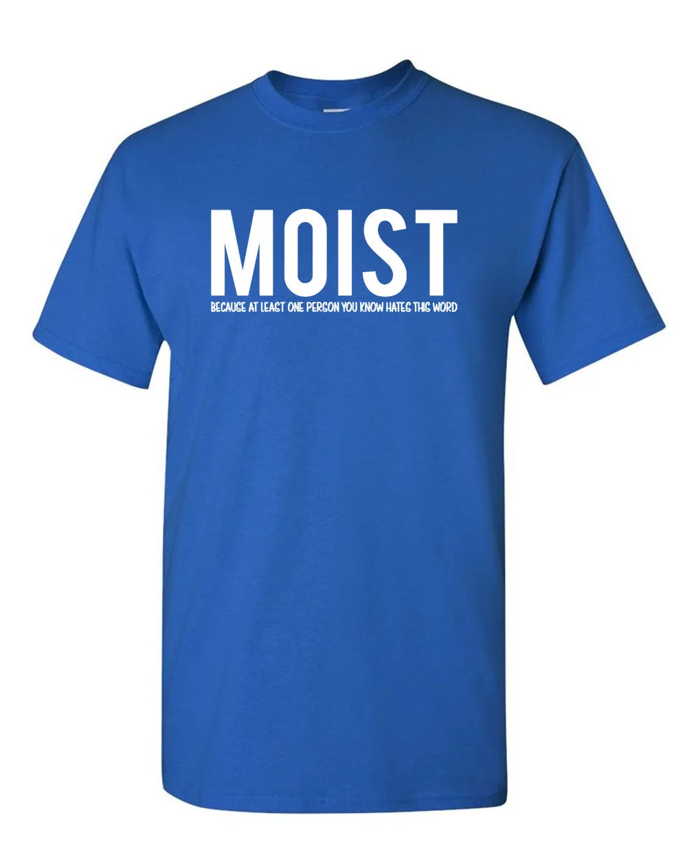 Moist Because Someone Hates This Word T Shirt Funny Sarcastic Humor Tee
