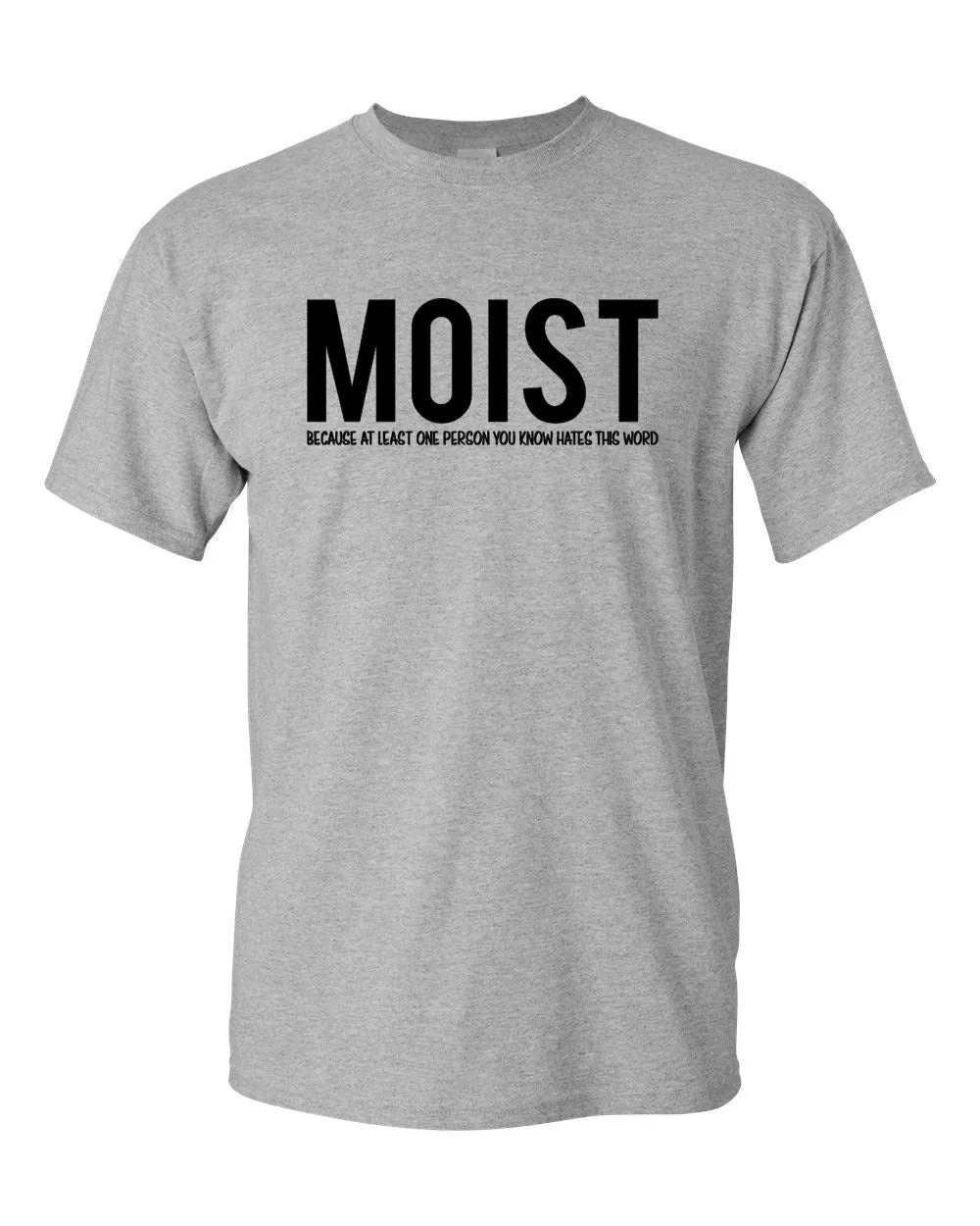 Moist Because Someone Hates This Word T Shirt Funny Sarcastic Humor Tee