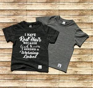 Red Hair Shirt  I Have Red Hair Because God Knew I Needed A Warning Label - Red Head Shirt - Funny T Shirt - Toddler Shirt - Red Headed