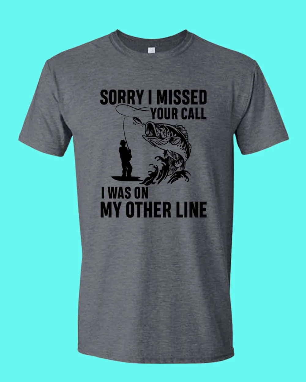 Sorry I missed your call fishing t-shirt