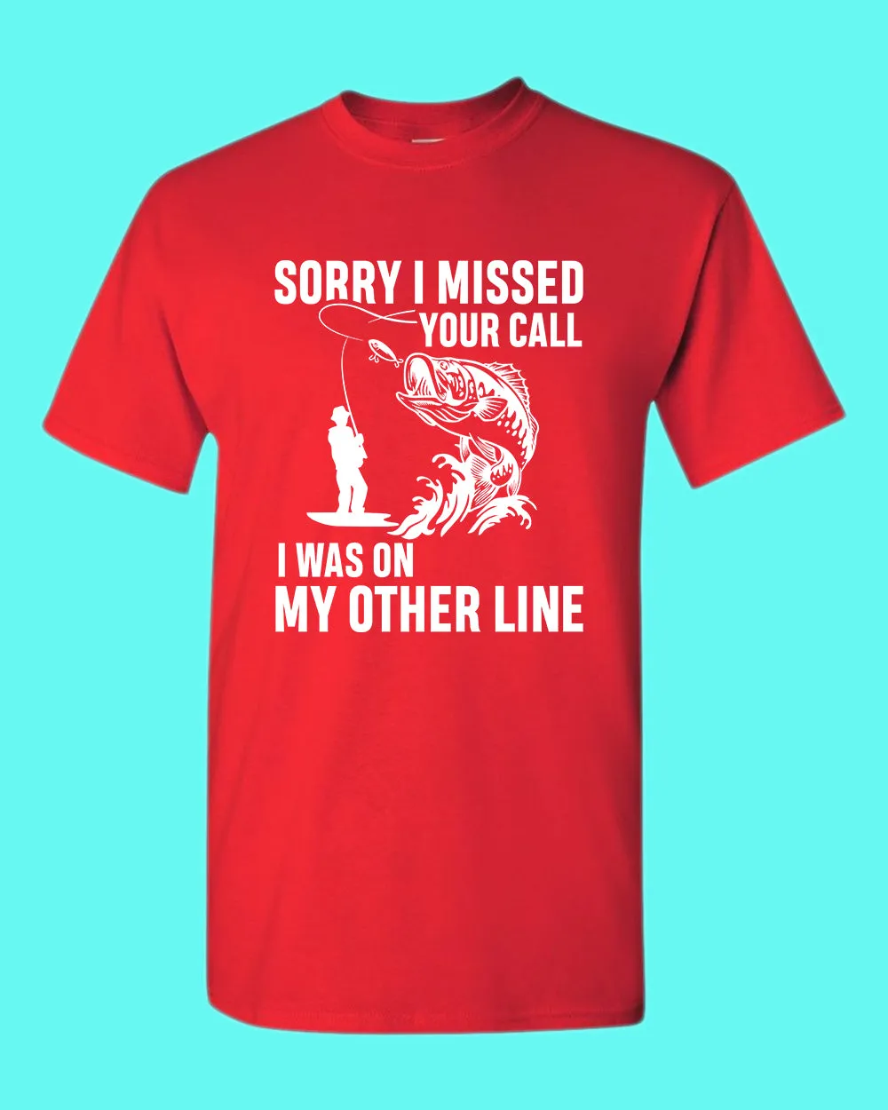 Sorry I missed your call fishing t-shirt