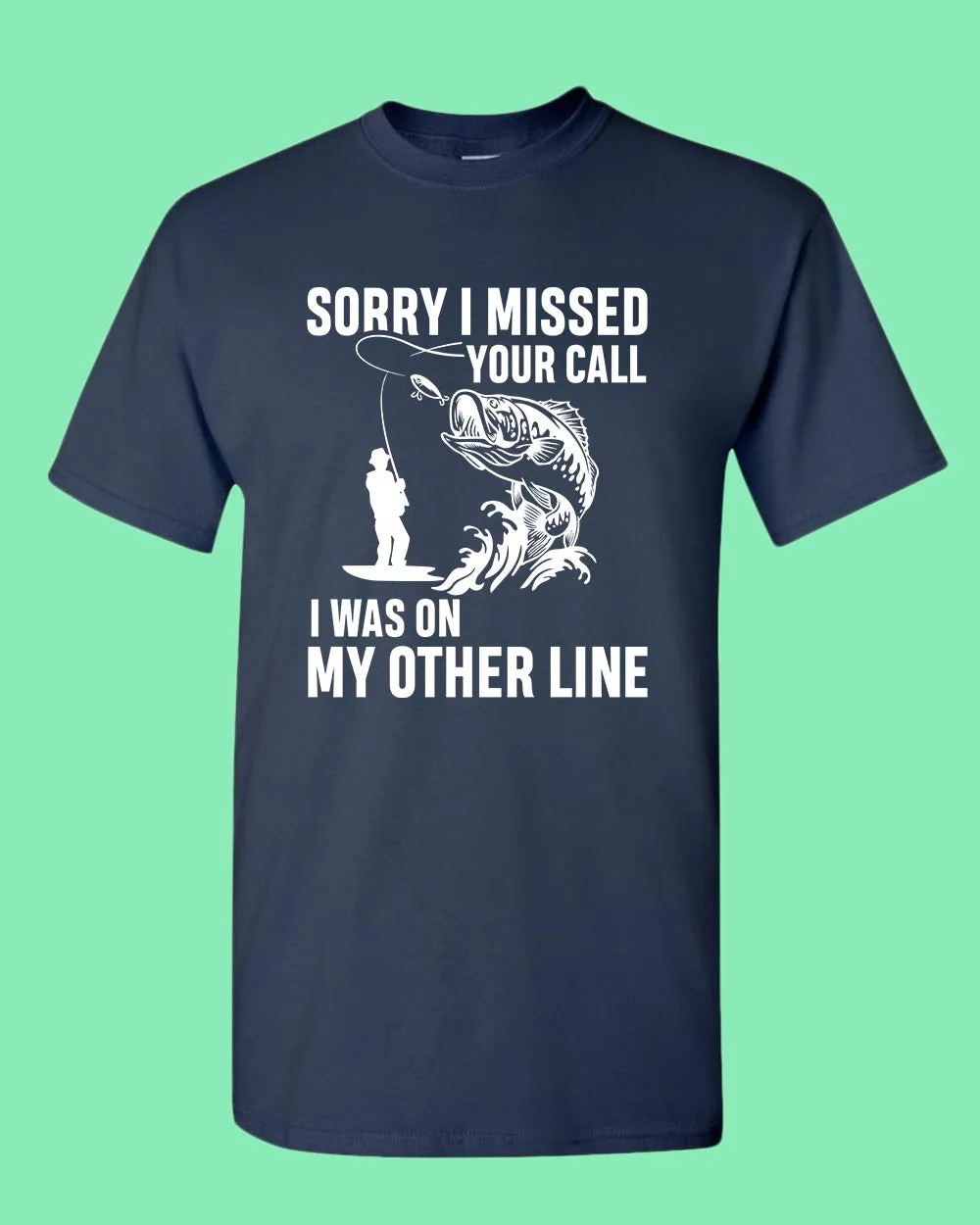 Sorry I missed your call fishing t-shirt
