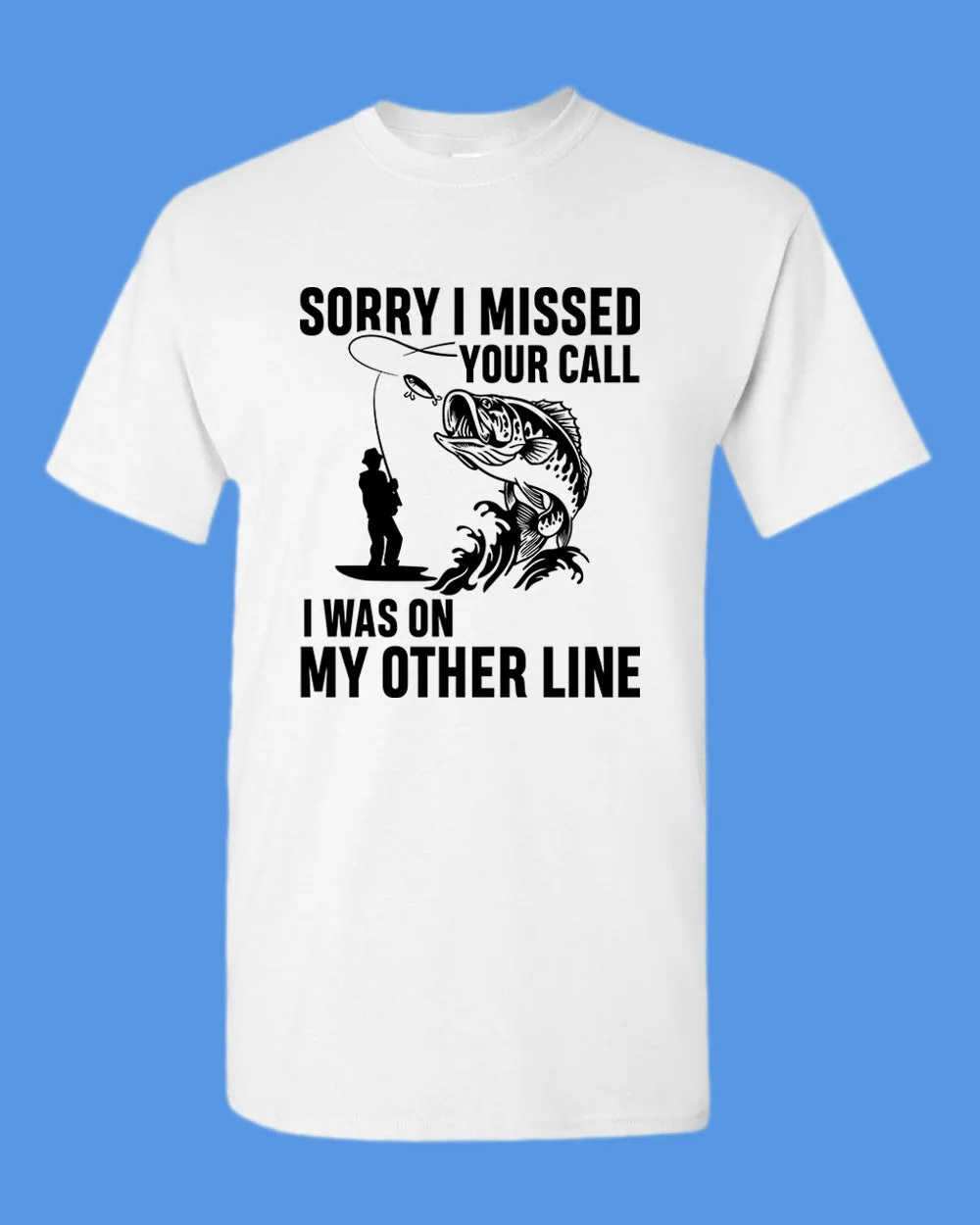 Sorry I missed your call fishing t-shirt