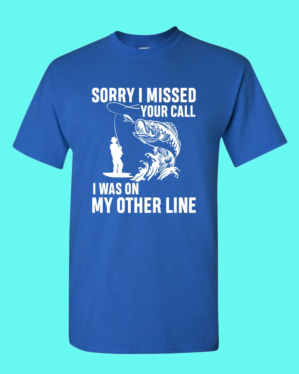 Sorry I missed your call fishing t-shirt