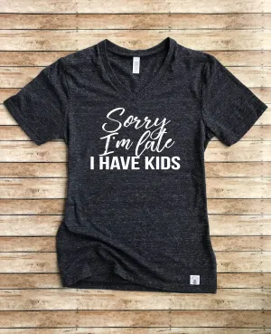 Sorry I'm Late I have Kids Shirt