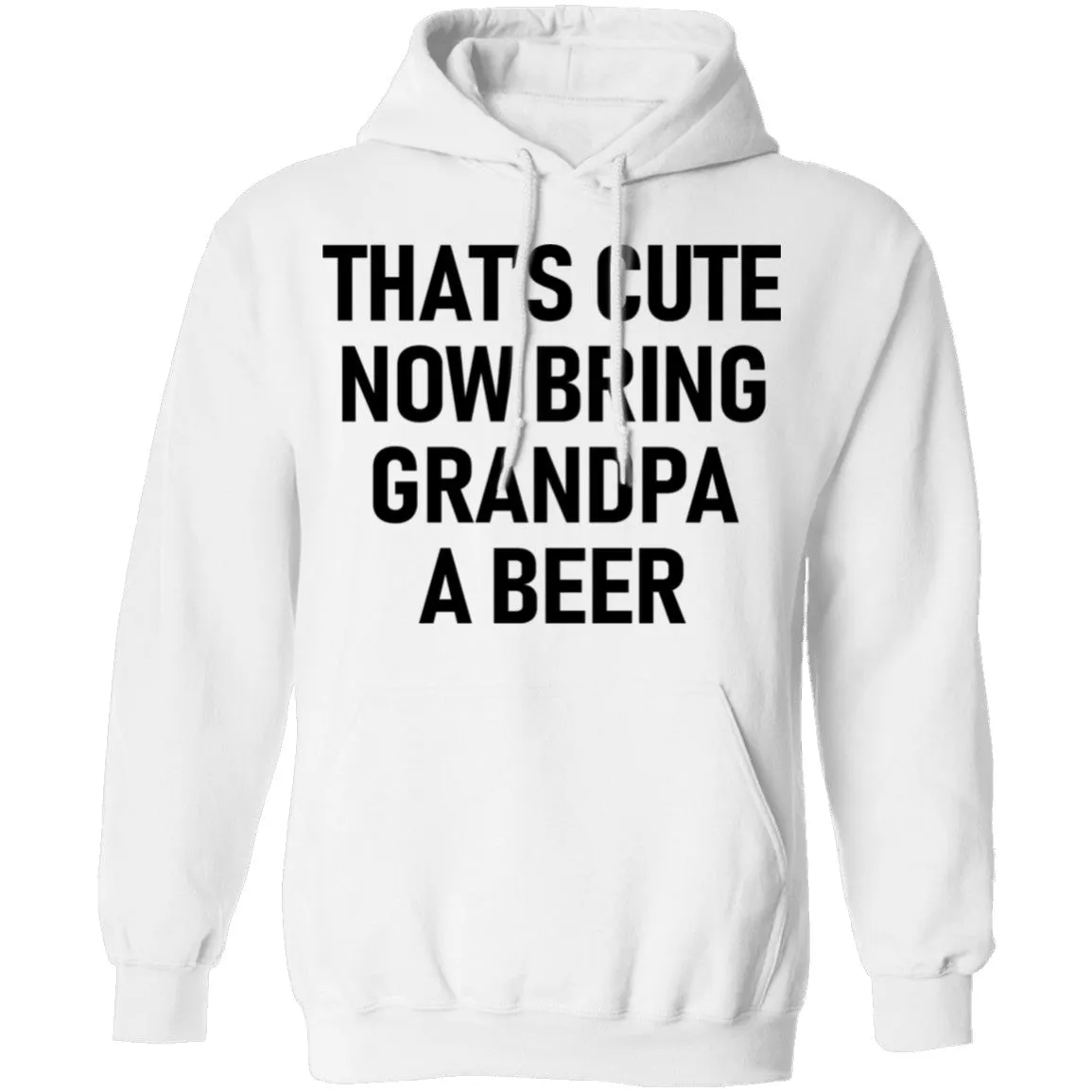 That's Cute Now Bring Grandpa A Beer T-Shirt