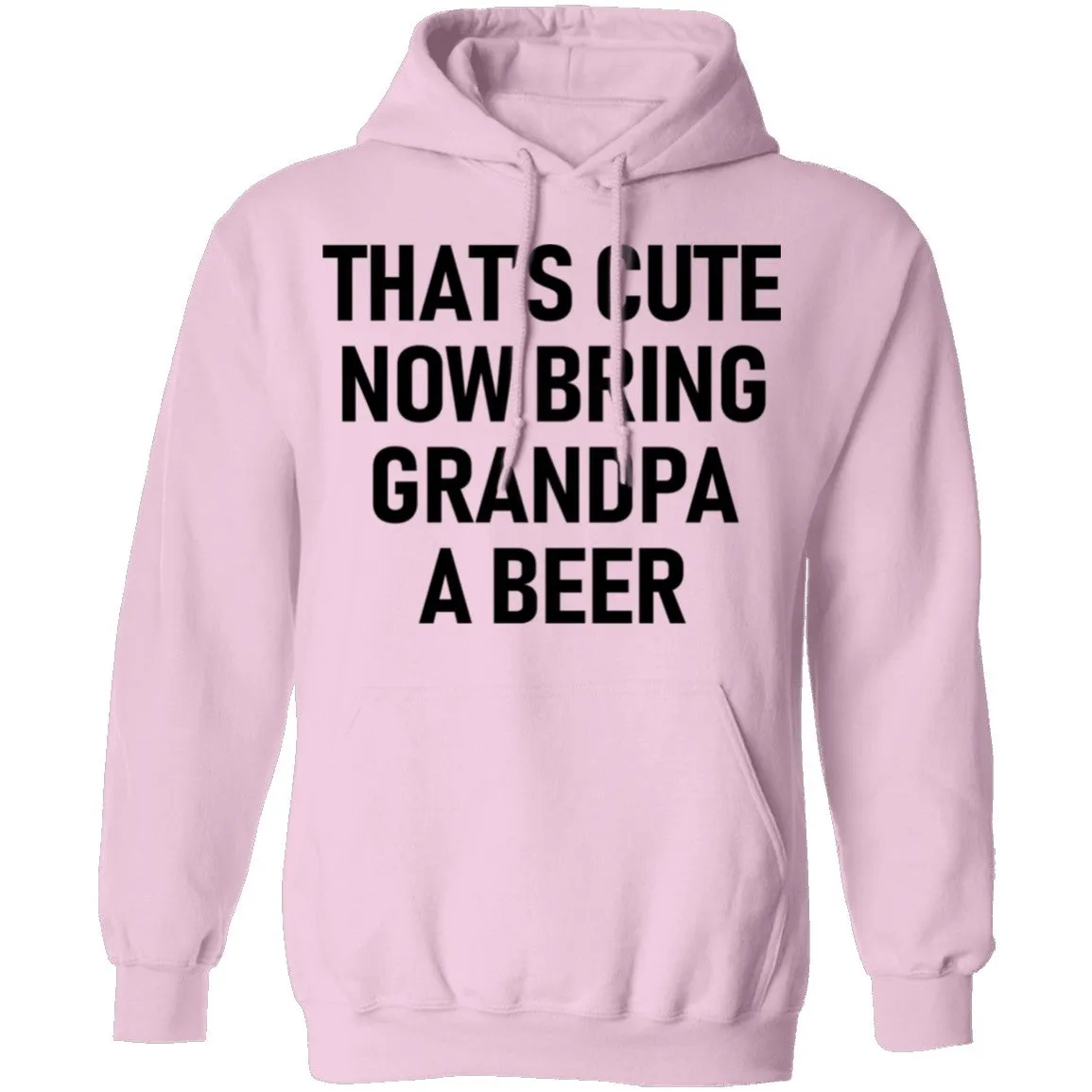 That's Cute Now Bring Grandpa A Beer T-Shirt