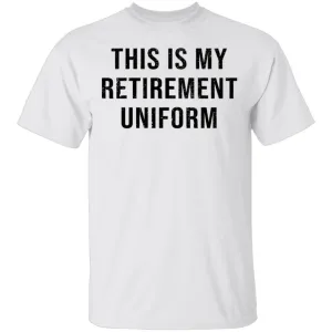 This Is My Retirement Uniform T-Shirt