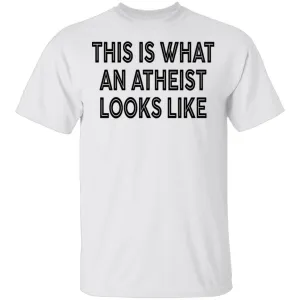 This Is What An Atheist Looks Like T-Shirt