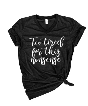 Too Tired For This Nonsense Shirt | Funny Shirt | Unisex V Neck