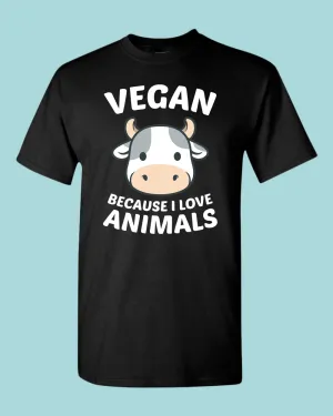 Vegan because I Love Animals T-shirt, Vegetarian T-shirt