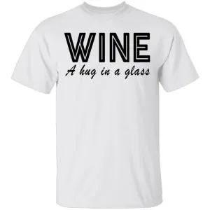 Wine A Hug In A Glass T-Shirt